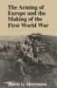 The_arming_of_Europe_and_the_making_of_the_First_World_War