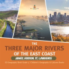 The_Three_Major_Rivers_of_the_East_Coast__James__Hudson__St__Lawrence_US_Geography_Book_Grade_5