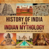 History_of_India_and_Indian_Mythology__An_Enthralling_Guide_to_Major_Civilizations__Empires__Events